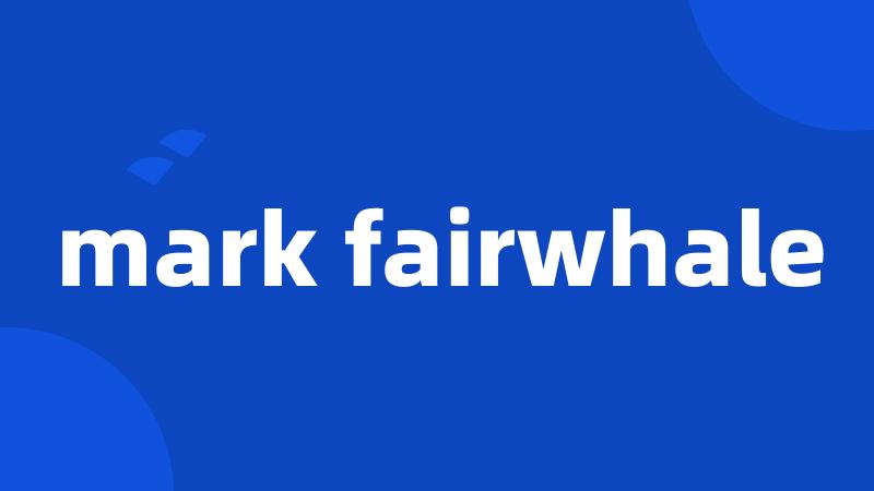 mark fairwhale