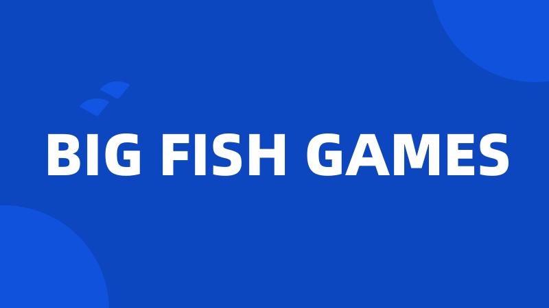 BIG FISH GAMES