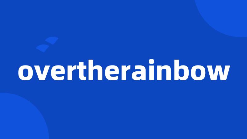 overtherainbow