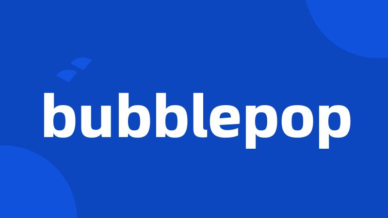 bubblepop