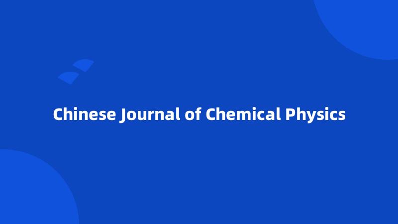 Chinese Journal of Chemical Physics