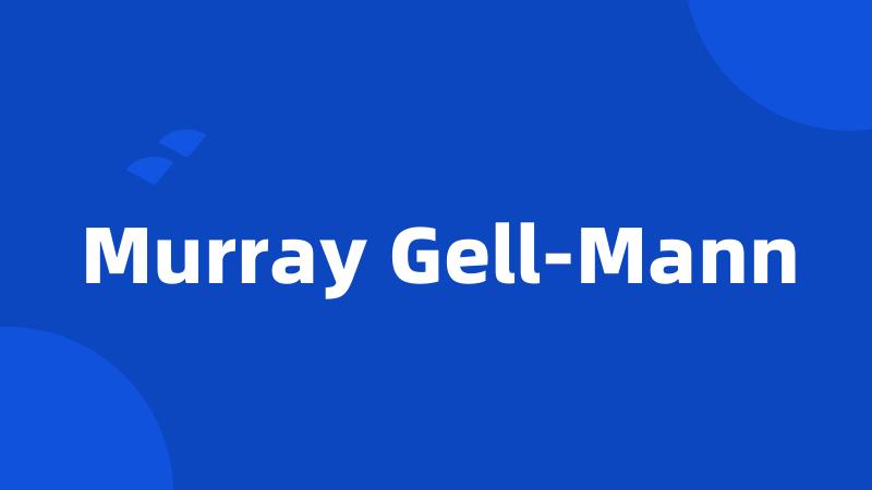 Murray Gell-Mann