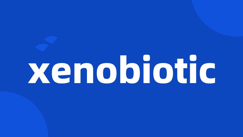 xenobiotic