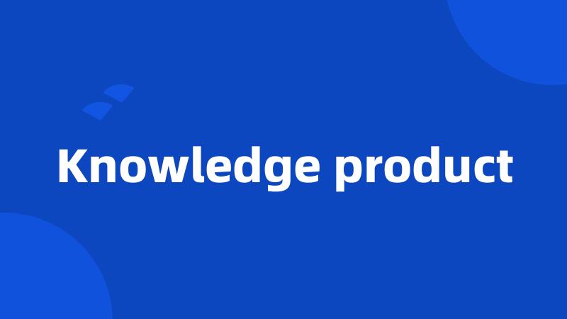 Knowledge product