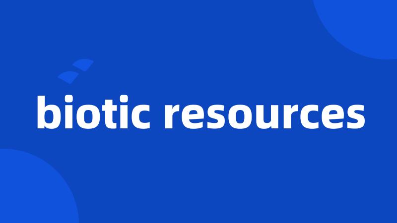 biotic resources