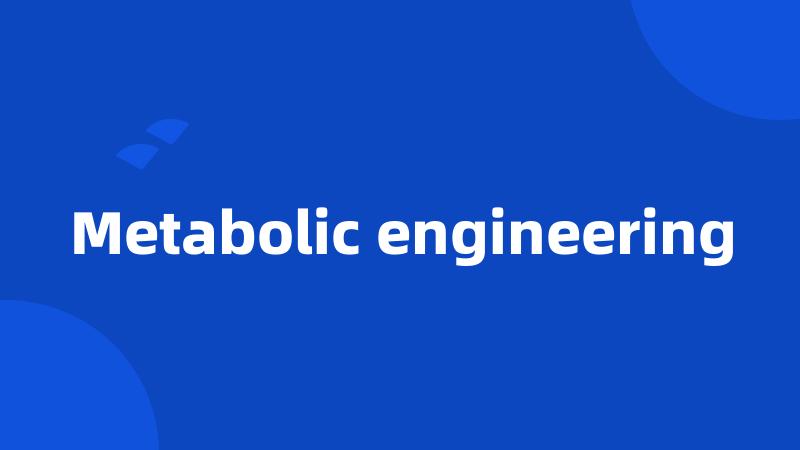 Metabolic engineering