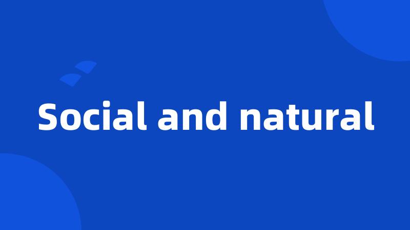 Social and natural