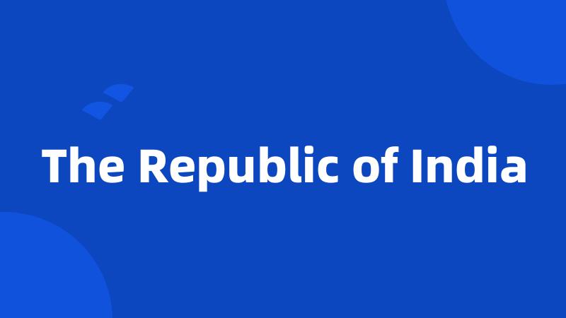 The Republic of India