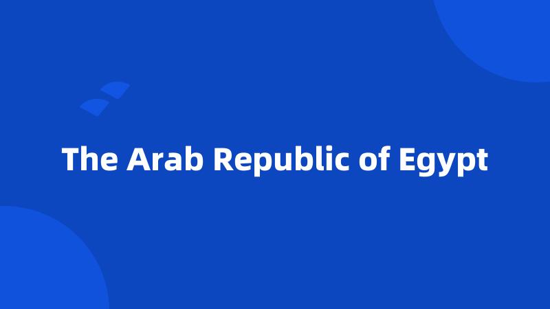 The Arab Republic of Egypt