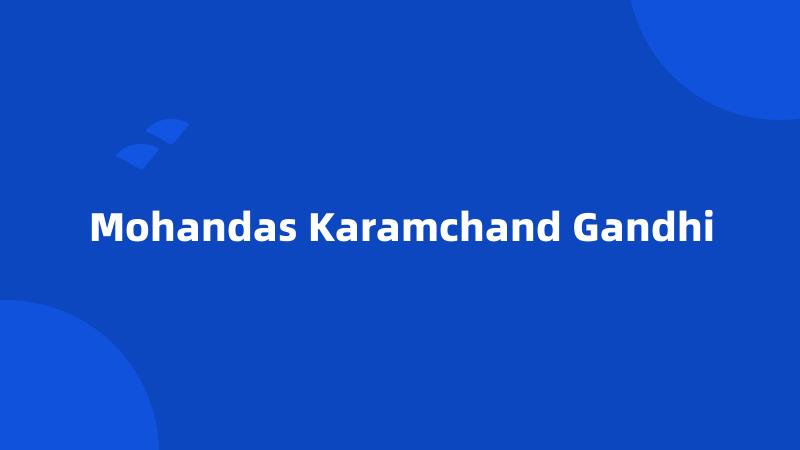 Mohandas Karamchand Gandhi