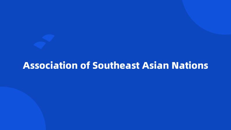 Association of Southeast Asian Nations