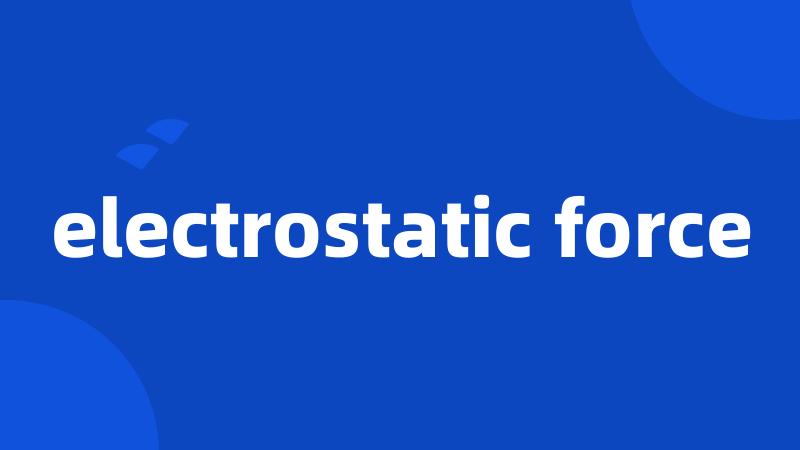 electrostatic force