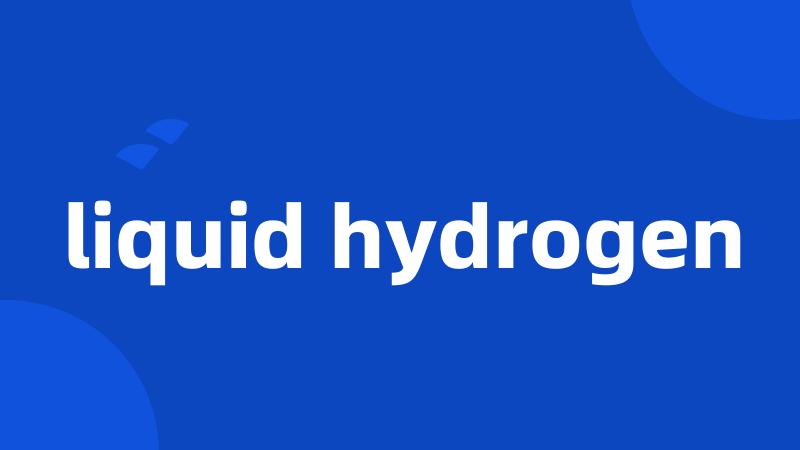 liquid hydrogen