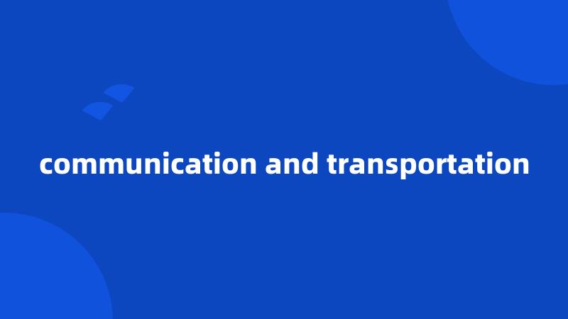 communication and transportation