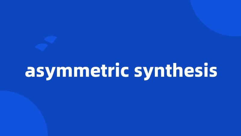 asymmetric synthesis