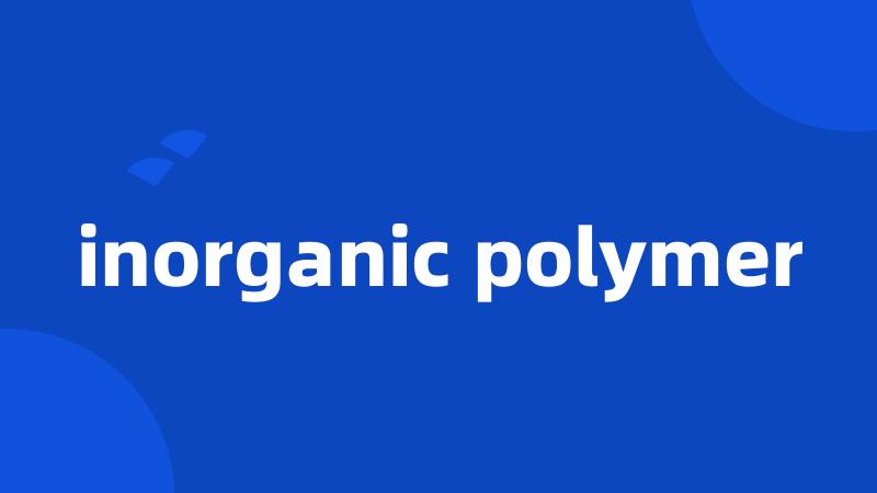 inorganic polymer