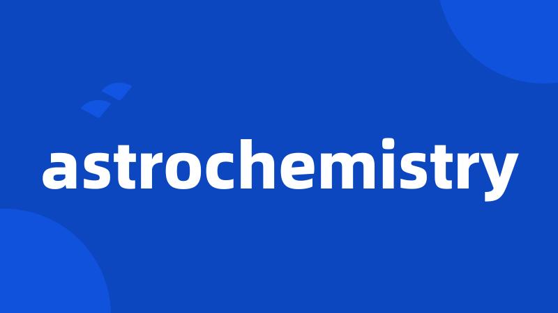 astrochemistry