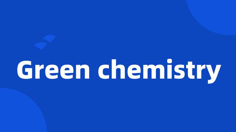 Green chemistry