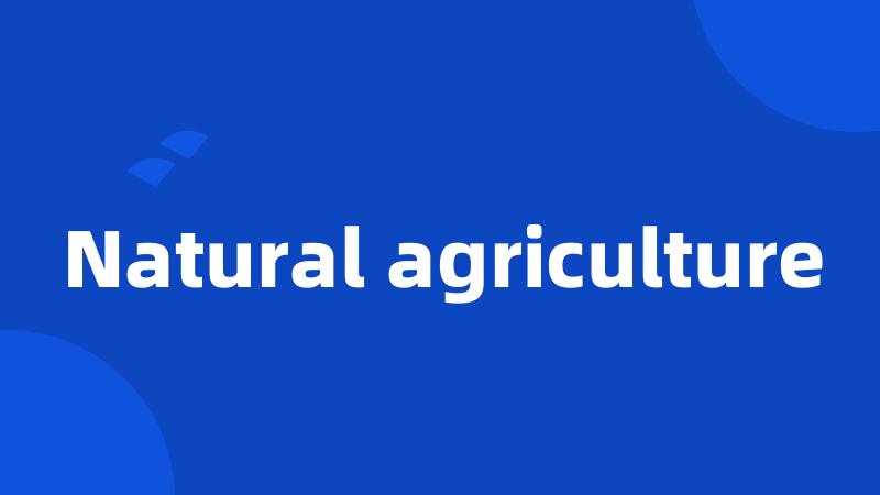 Natural agriculture