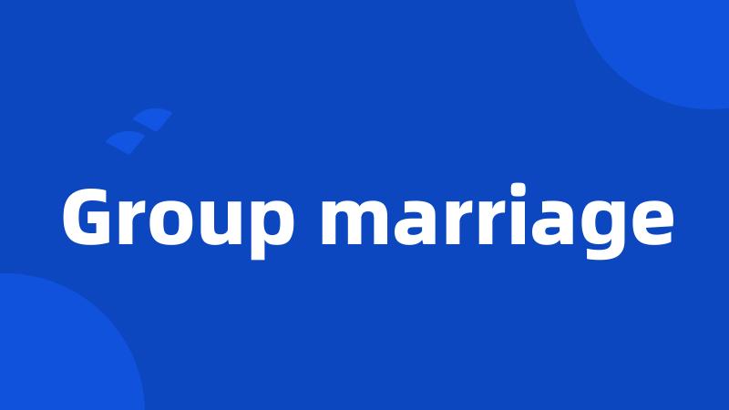 Group marriage