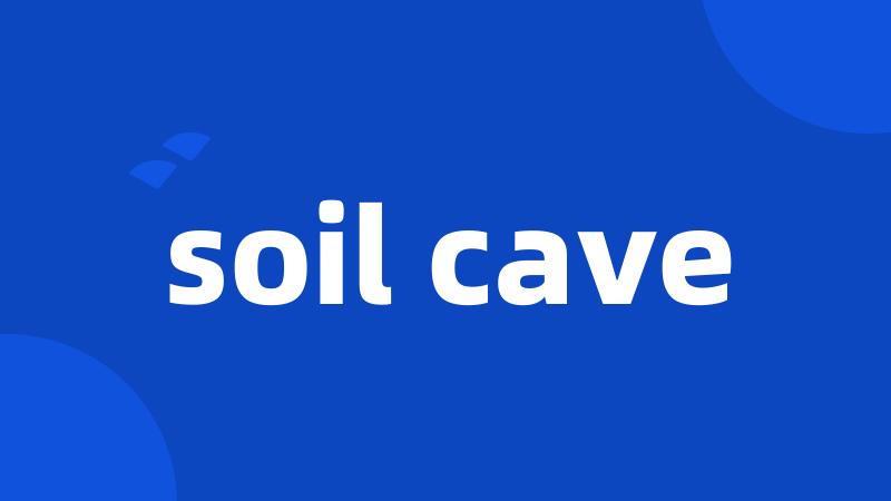 soil cave