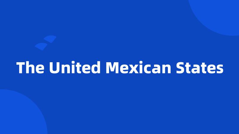 The United Mexican States