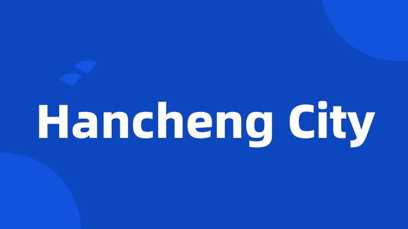 Hancheng City