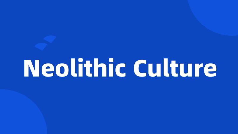 Neolithic Culture