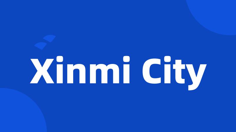 Xinmi City