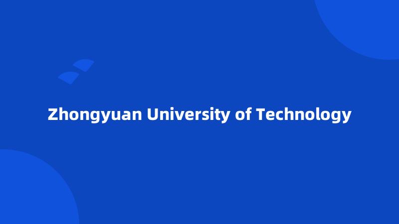 Zhongyuan University of Technology