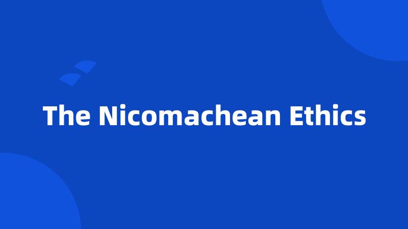 The Nicomachean Ethics