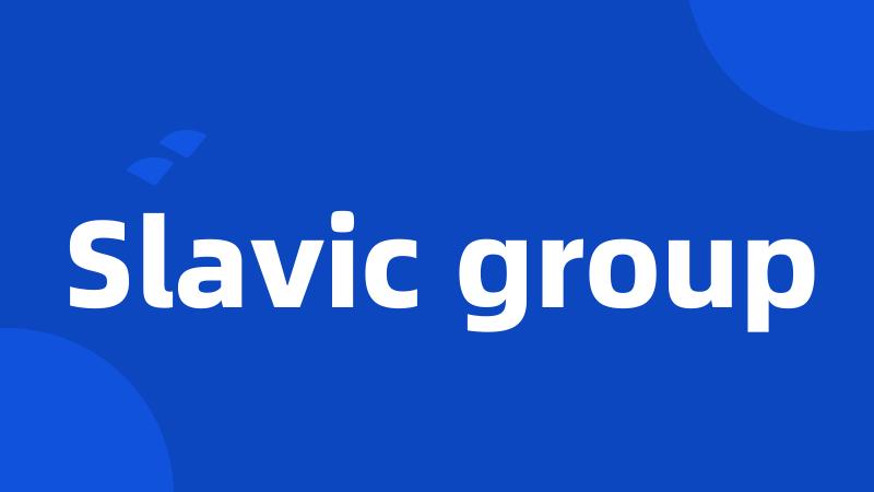 Slavic group