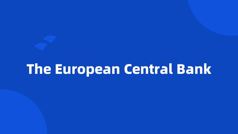 The European Central Bank