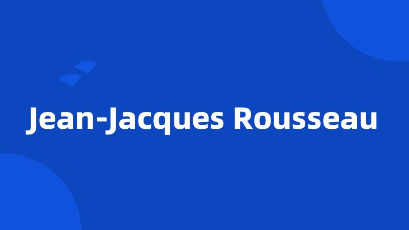 Jean-Jacques Rousseau