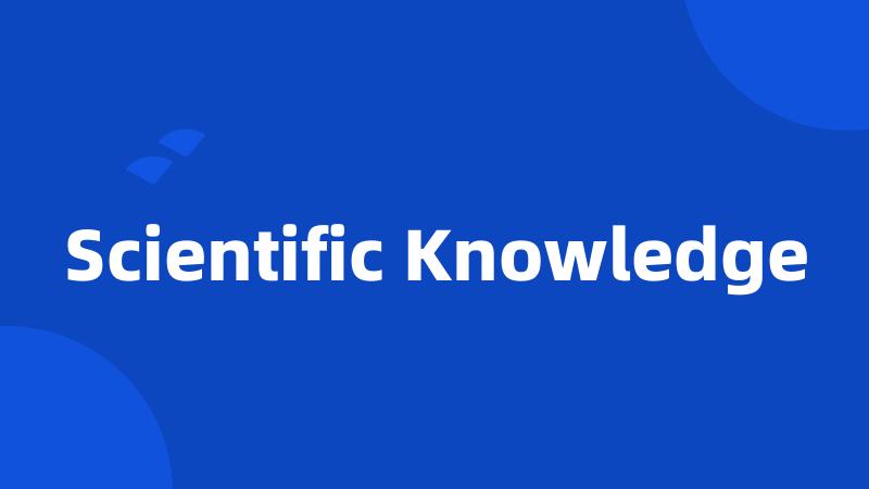 Scientific Knowledge