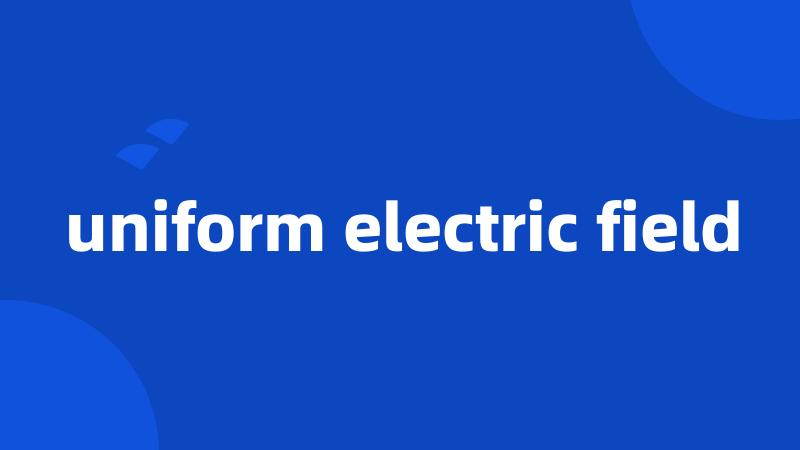 uniform electric field