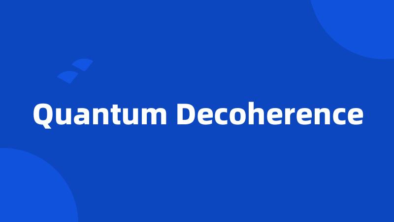 Quantum Decoherence