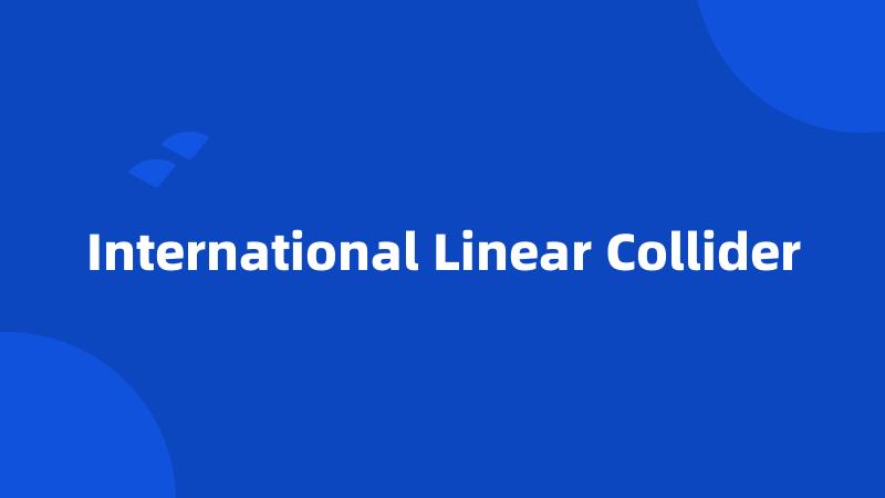 International Linear Collider