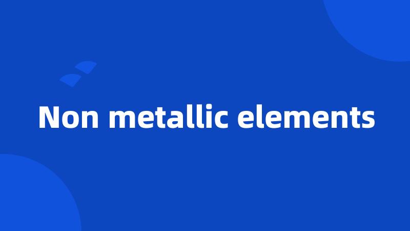 Non metallic elements