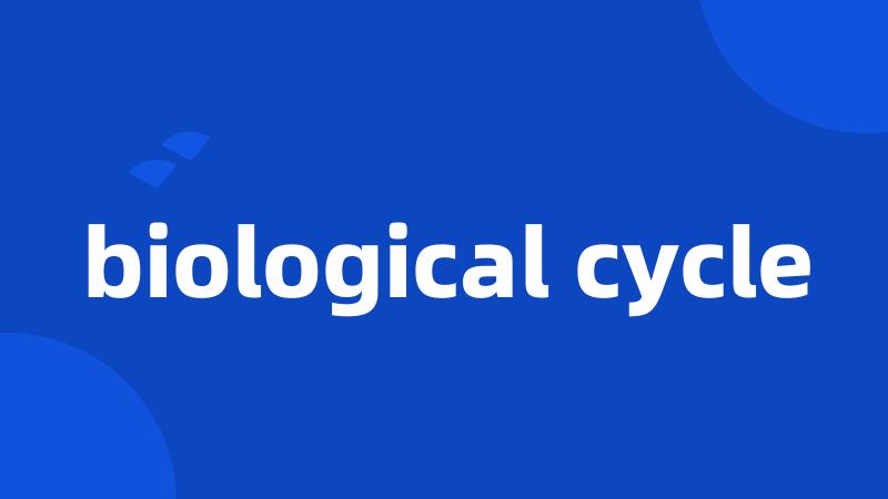 biological cycle