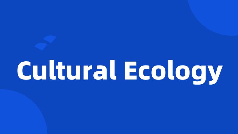 Cultural Ecology