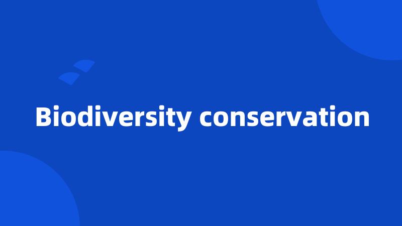 Biodiversity conservation