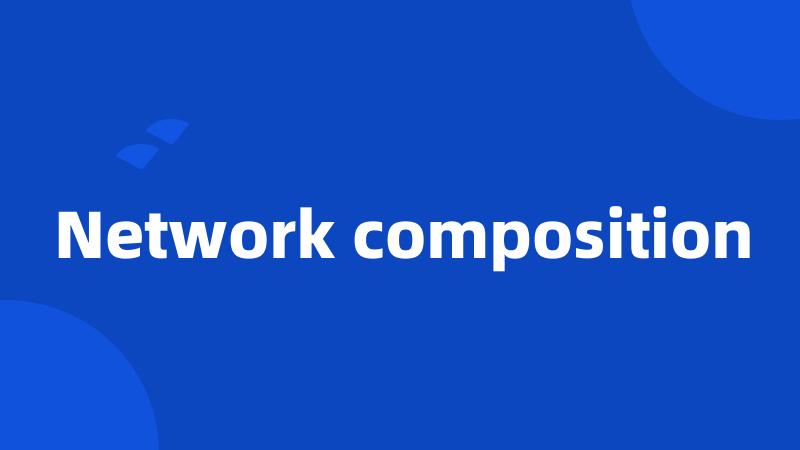 Network composition