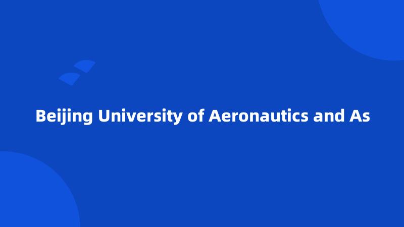 Beijing University of Aeronautics and As