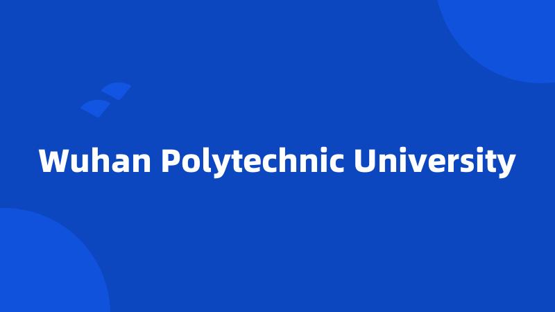 Wuhan Polytechnic University