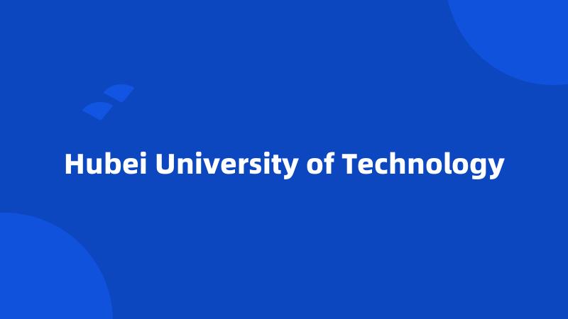 Hubei University of Technology