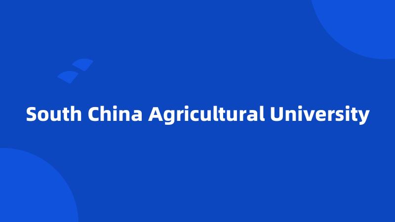 South China Agricultural University