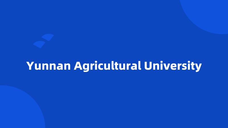 Yunnan Agricultural University