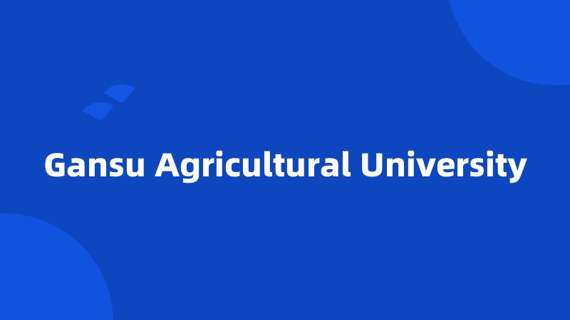 Gansu Agricultural University