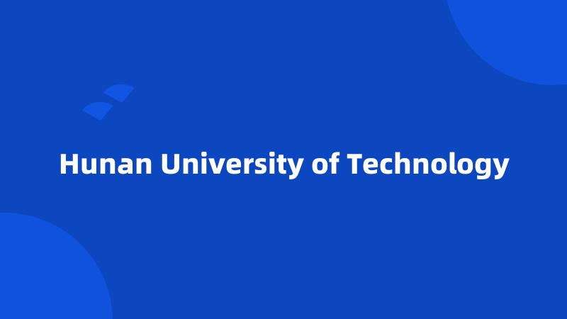 Hunan University of Technology